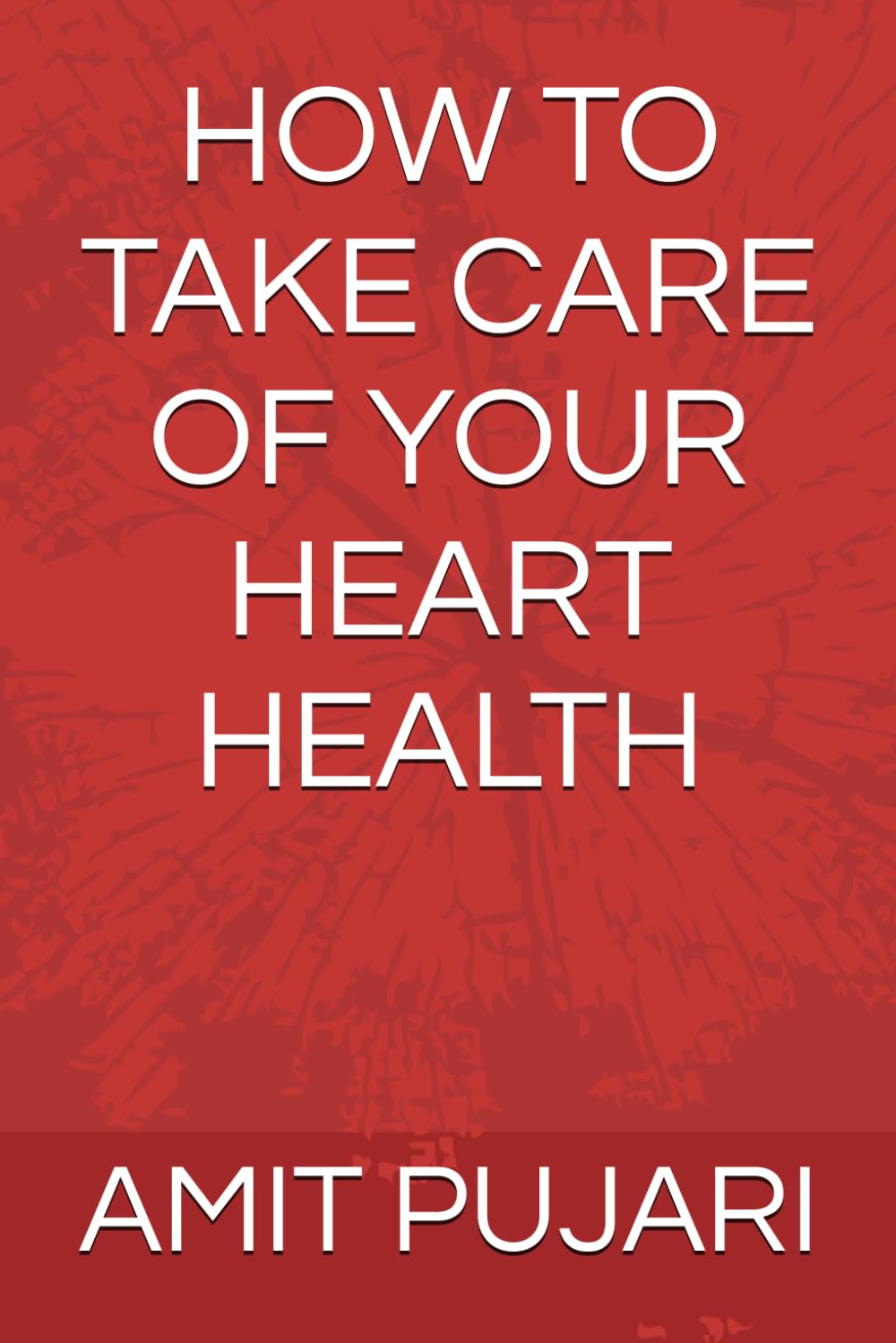 HOW TO TAKE CARE OF YOUR HEART HEALTH