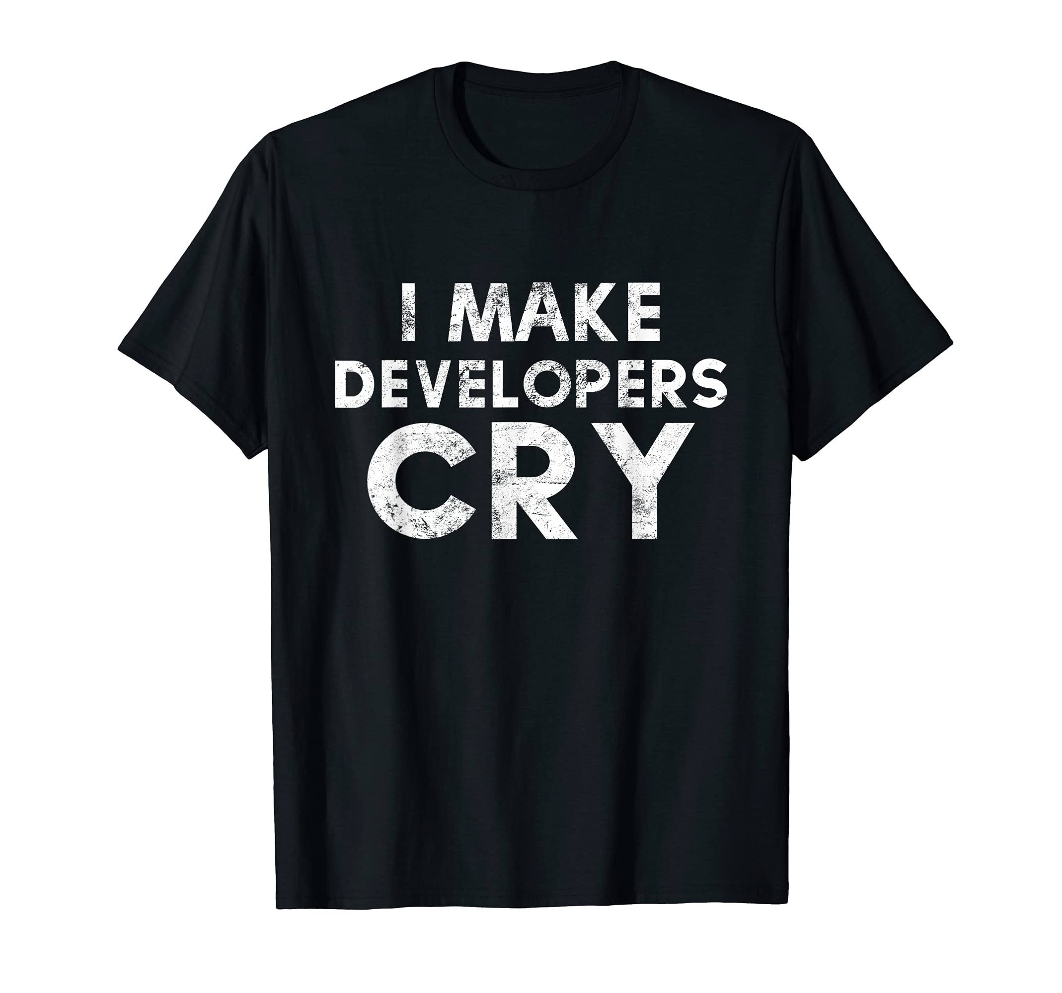 I Make Developers Cry Distressed QA EngineerQA Engineer I Make Developers Cry Distressed QA Tester Gift T-Shirt