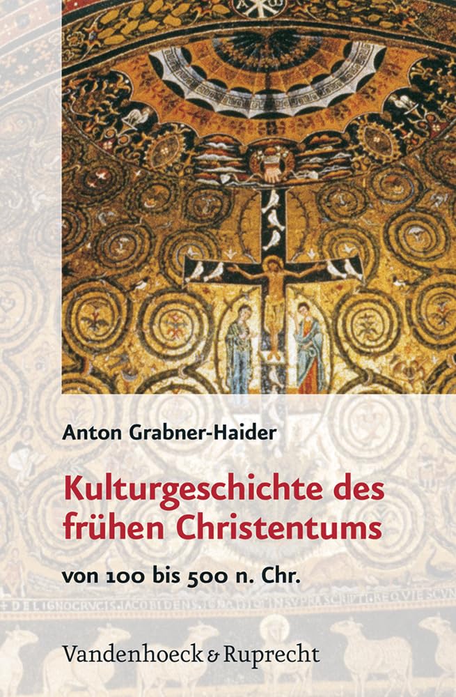Kulturgeschichte des frühen Christentums: Von 100 bis 500 n.Chr