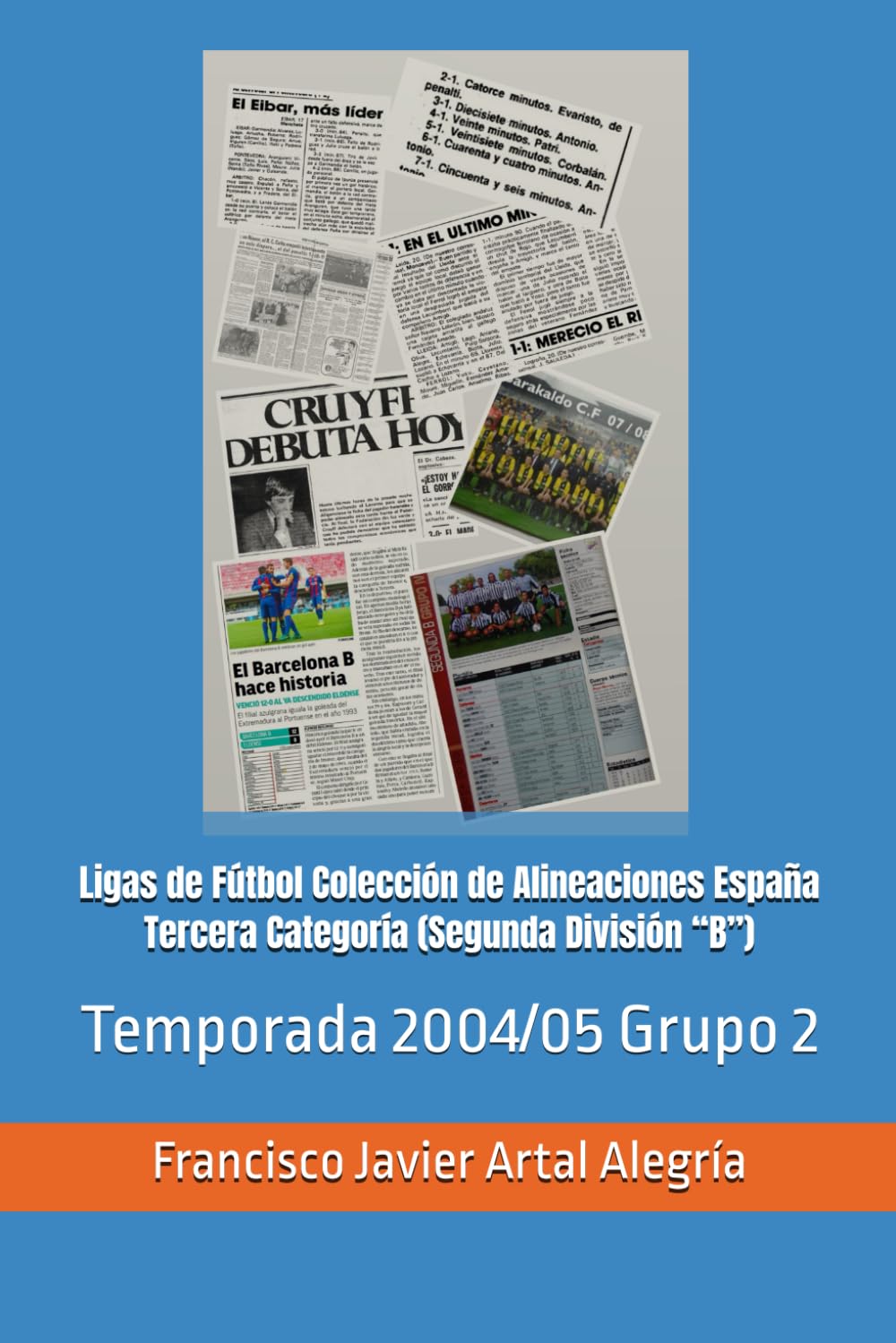 Ligas de Fútbol Colección de Alineaciones España Tercera Categoría (Segunda División “B”): Temporada 2004/05 Grupo 2 (España Alineaciones: Segunda ... RFEF - Segunda RFEF - Segunda Grupo B (1929))