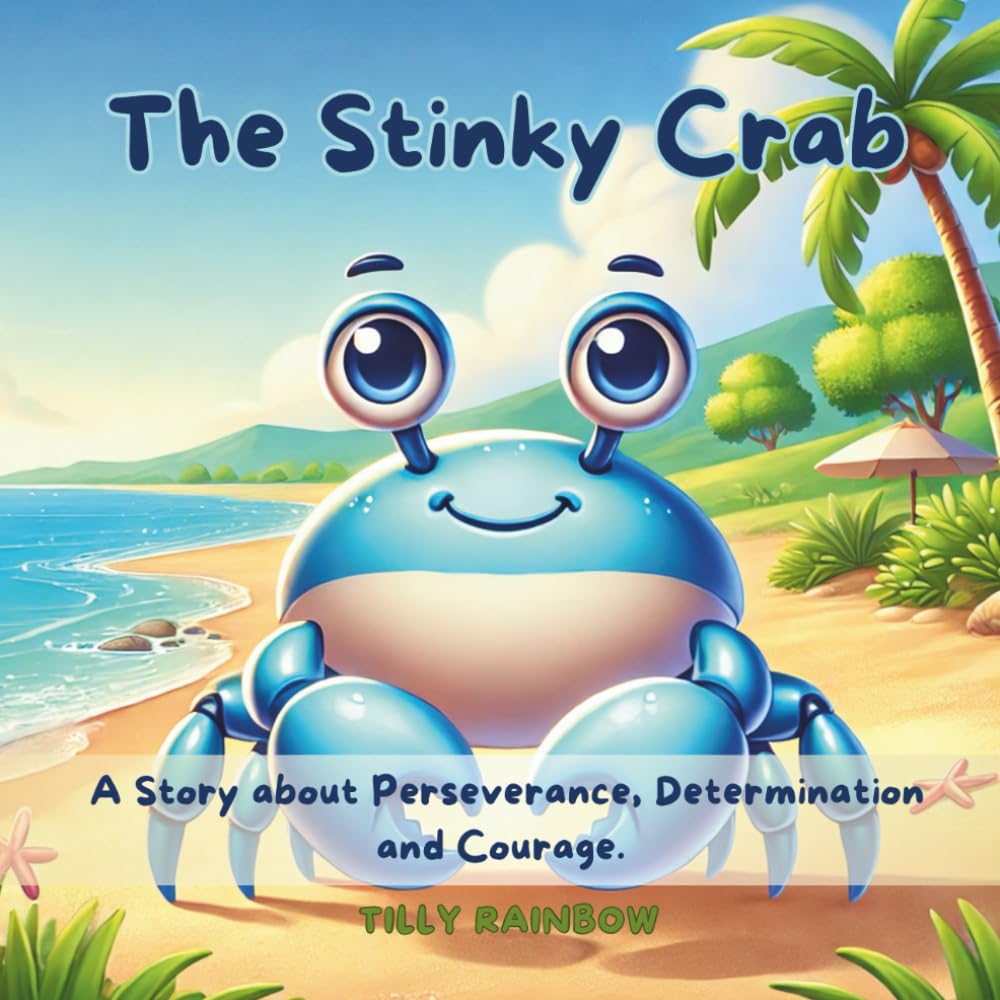 Children's Story with Moral The Stinky Crab: A Story about Perseverance, Determination and Courage. (IMAGINATION IS YOUR SUPERPOWER)