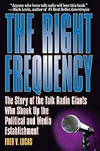 The Right Frequency: The Story of the Talk Giants Who Shook Up the Political and Media Establishment