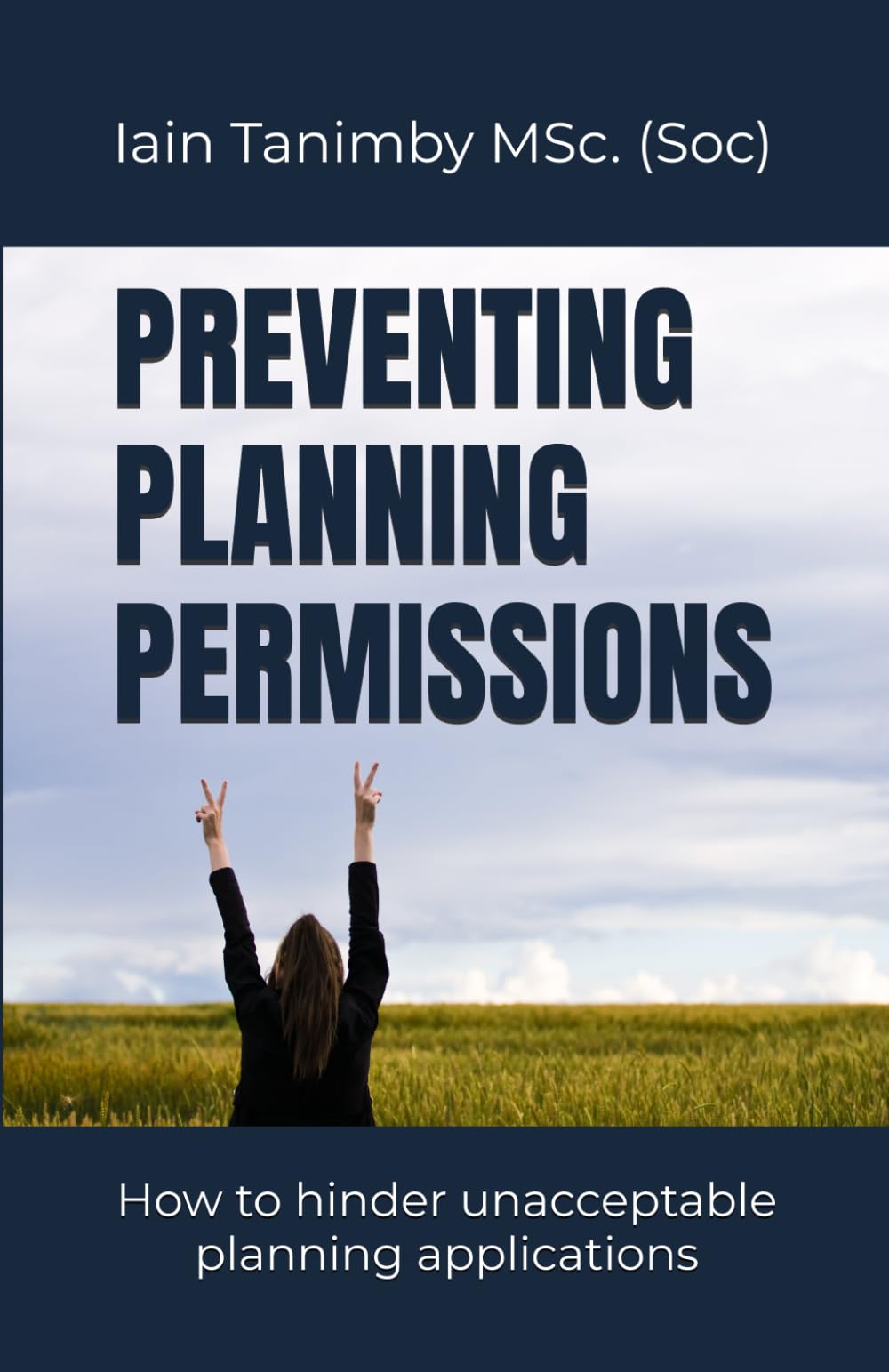 Preventing Planning Permissions: How to hinder unacceptable planning applications (Protecting Places)