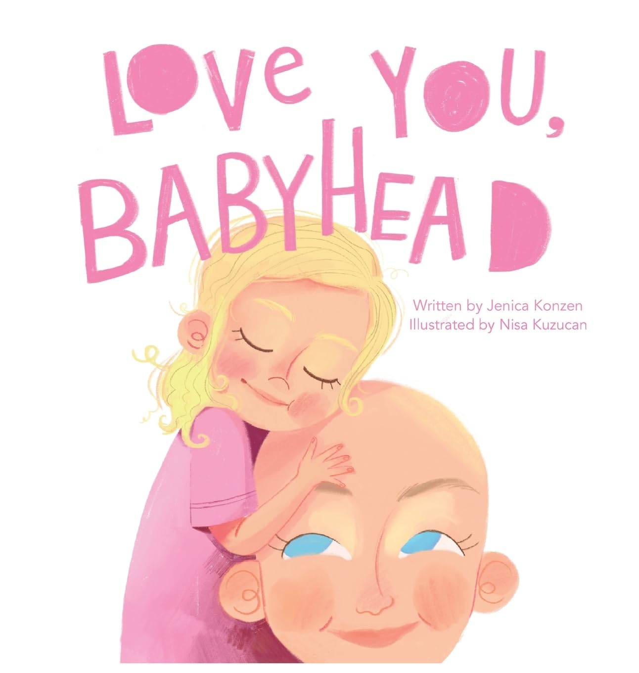 Love You, Babyhead: Helping Young Children Understand a Parent's Cancer and Treatment