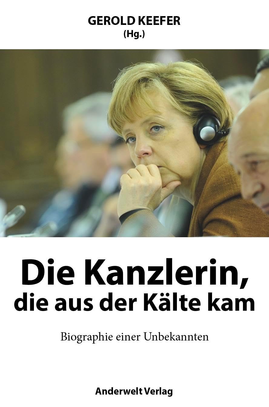 Die Kanzlerin, die aus der Kälte kam: Biographie einer Unbekannten