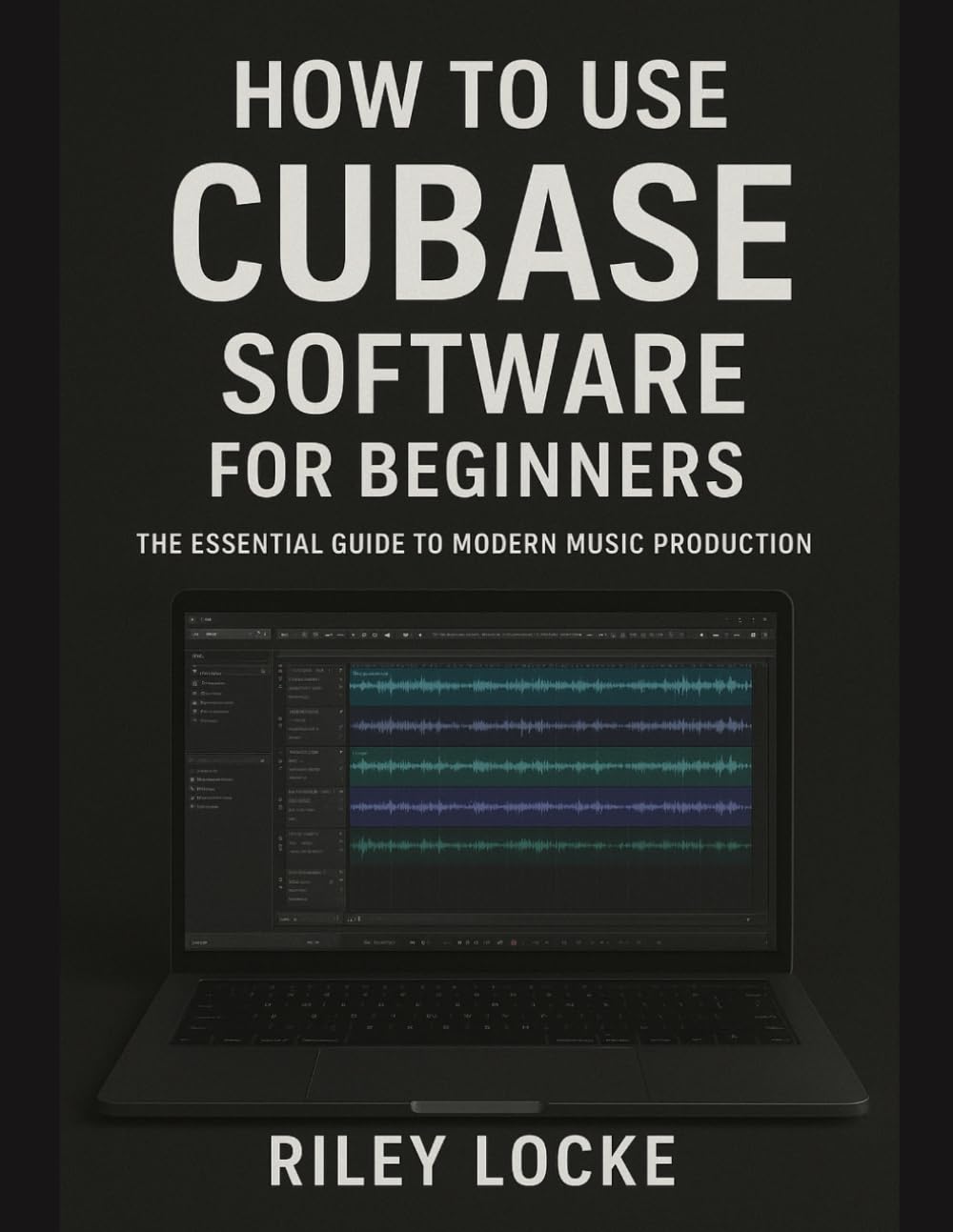 How to Use Cubase Software for Beginners: The Essential Guide to Modern Music Production