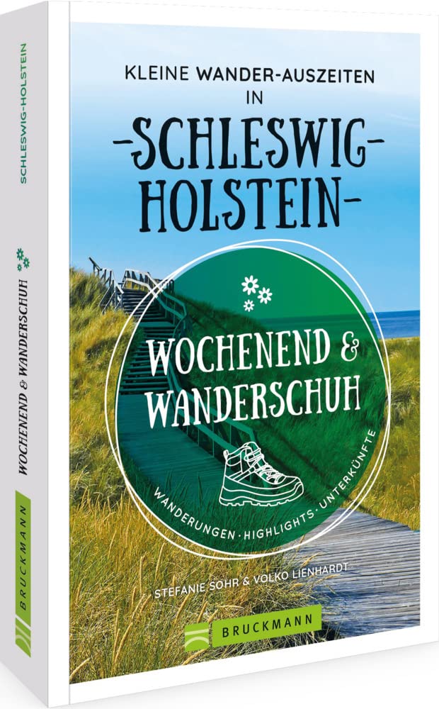 Wanderführer: Wochenend und Wanderschuh – Kleine Wander-Auszeiten in Schleswig-Holstein: Wanderungen, Highlights, Unterkünfte für das perfekte (Wander-) Wochenende