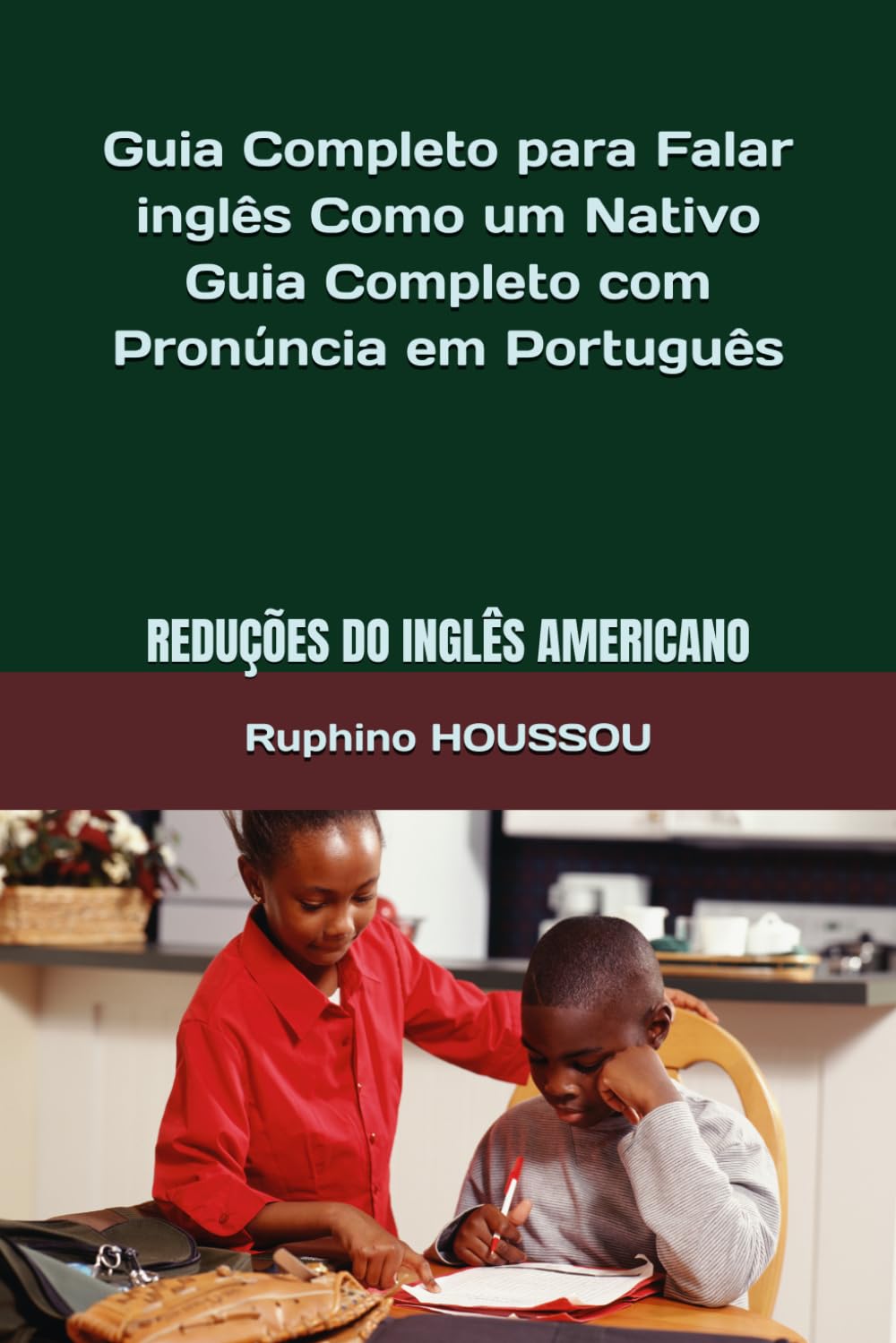 Guia Completo para Falar inglês Como um Nativo: Reduções do Inglês Americano (American English Reductions): Guia Completo com Pronúncia em Português