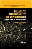Reliability, Maintainability, and Supportability: Best Practices for Systems Engineers (Wiley Series in Systems Engineering and Management)