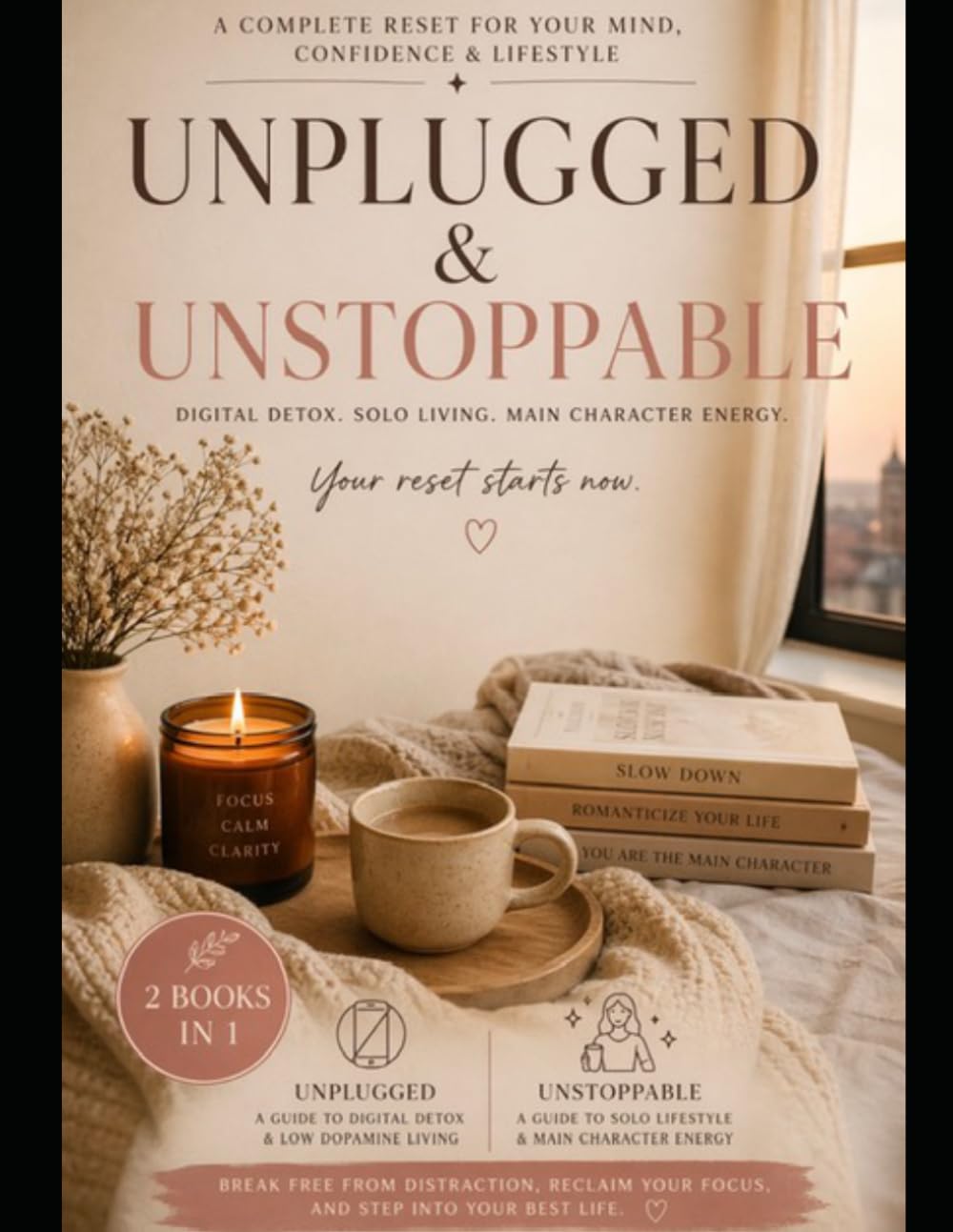 UNPLUGGED & UNSTOPPABLE: A Complete Reset for Your Mind, Confidence & Lifestyle