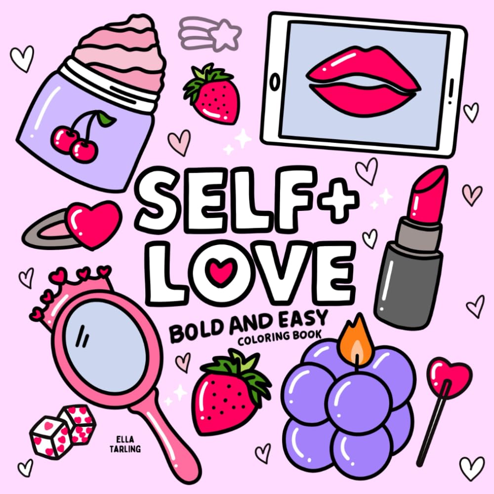 Self-Love Coloring Book for Girls, Kids & Adults: 40 Lovably Cute & Cozy Hand-Drawn Designs for Relaxation, Therapy & Creativity (Bold & Easy)