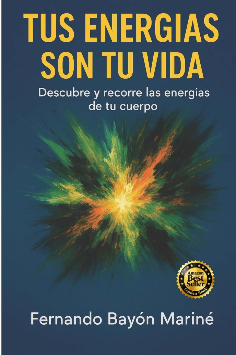 Tus Energías Son Tu Vida: Descubre y Recorre Las Energías De Tu Cuerpo