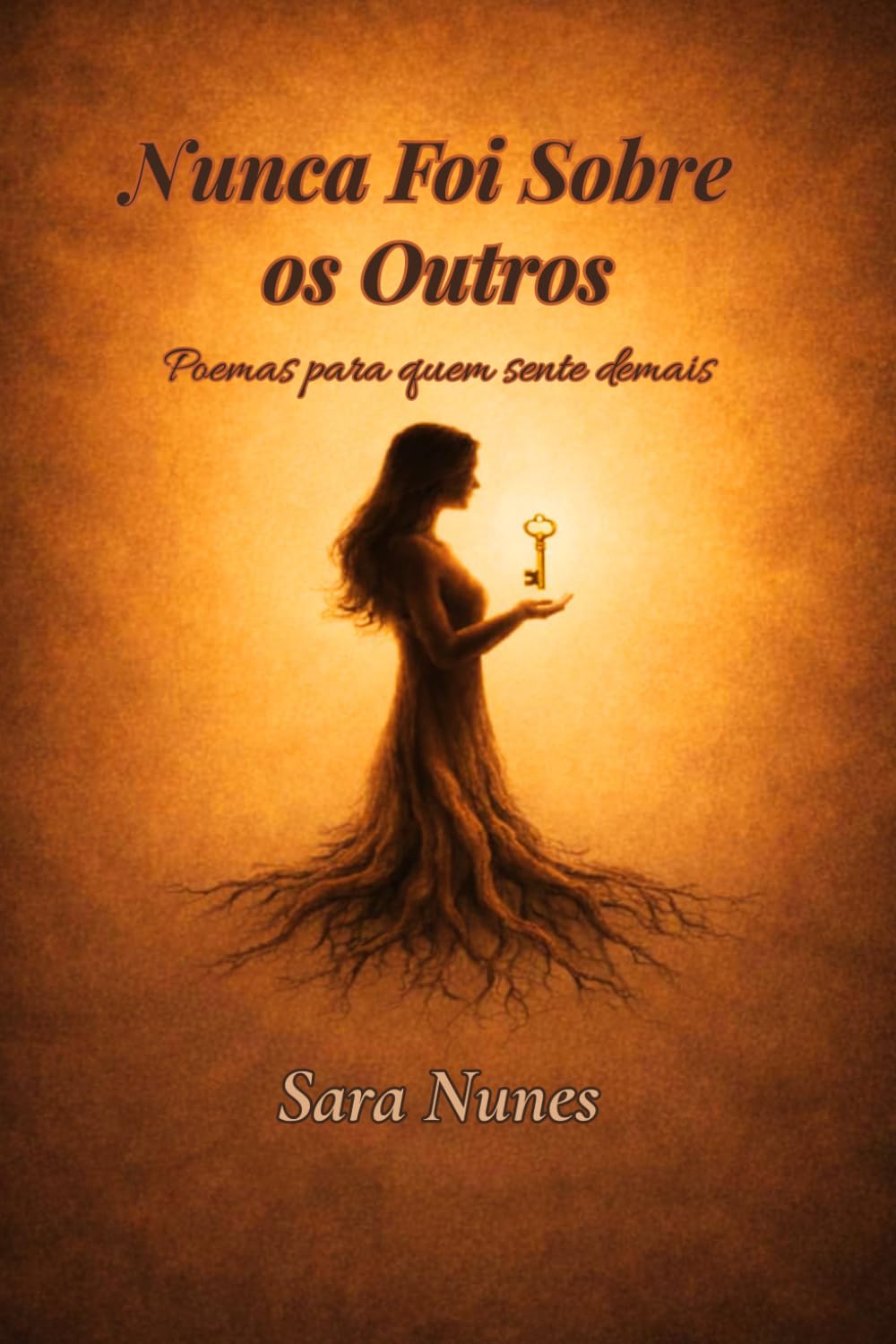 Nunca Foi Sobre os Outros: Poemas para quem sente demais