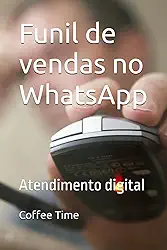 vendas no WhatsApp Automação: Atendimento digital (Portuguese Edition)