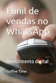 vendas no WhatsApp Automação: Atendimento digital (Portuguese Edition)