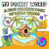 My Pocket World: A Mini Coloring Book of Little Worlds, A Bold and Easy Coloring Book for Kids, Teens, Adults, and Seniors to Relax, Create, and Dream ... (Whimsy Escapes: A Calming Coloring Journey) 1969293330 Book Cover