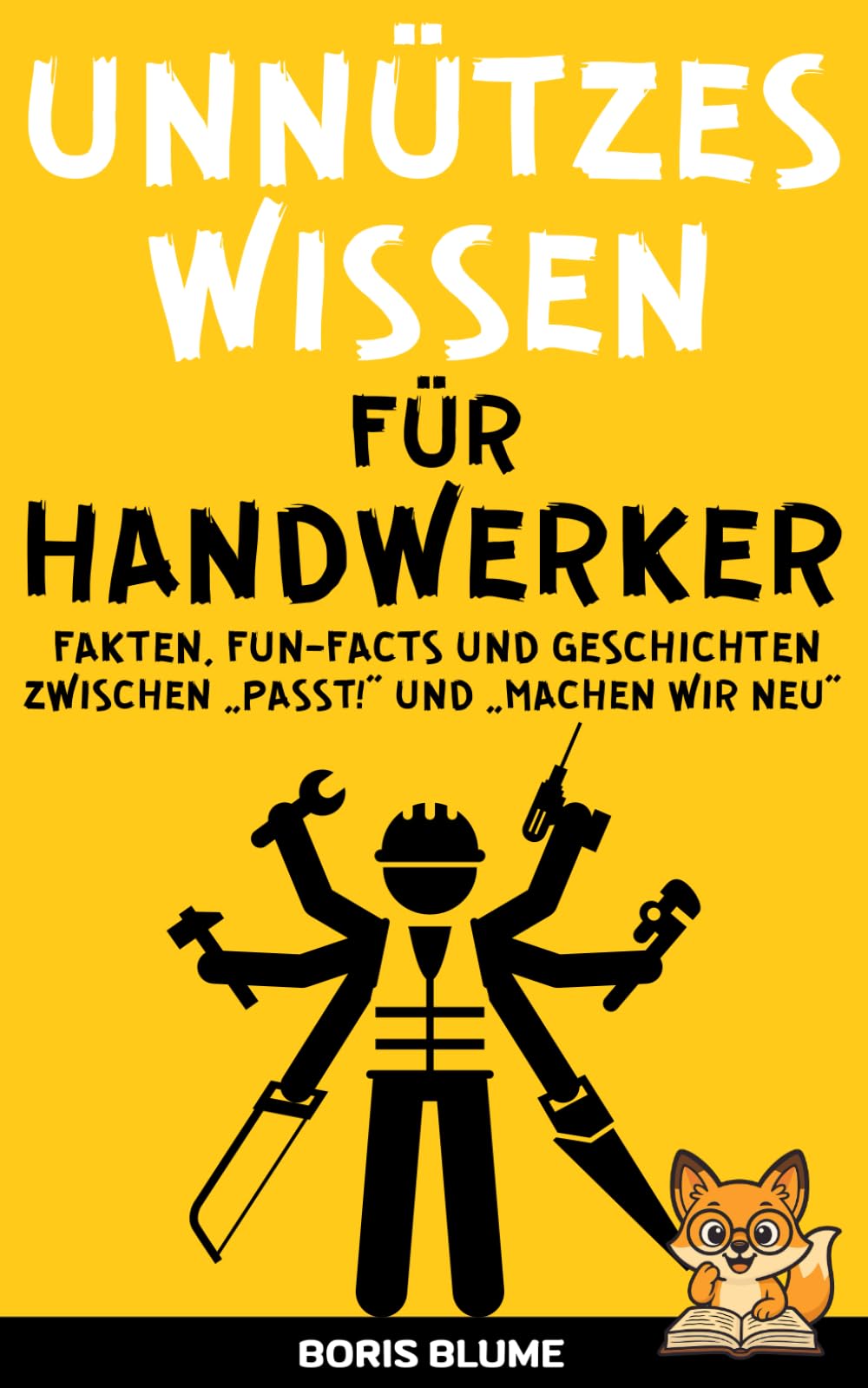 Unnützes Wissen für Handwerker interessantes & lustiges Handwerkerbuch für Männer und Heimwerker: Das originelle Geschenk voller Humor und Wissen für Meister vom Fach, Handwerk und DIY-Fans
