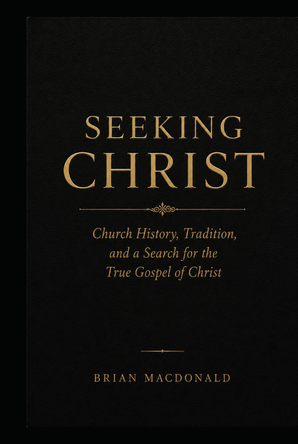 Seeking Christ: A Journey Through Christianity, Church History, and the Gospel of Jesus Christ