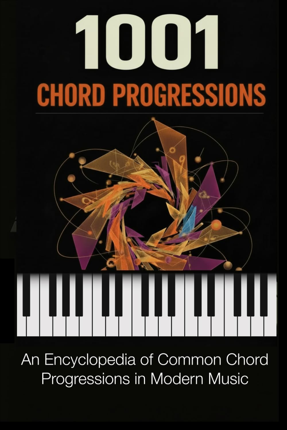 1001 Chord Progressions: An Encyclopedia of Common Chord Progressions in Modern Music (Music Maker Starter Series)