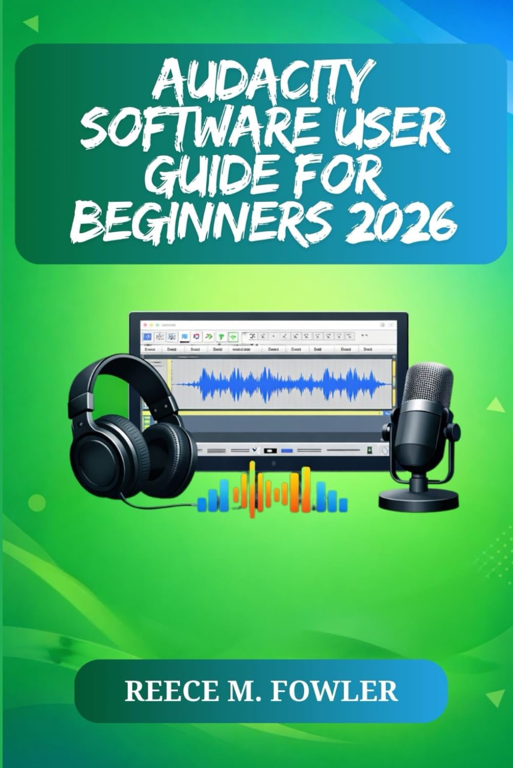 AUDACITY SOFTWARE USER GUIDE FOR BEGINNERS 2026