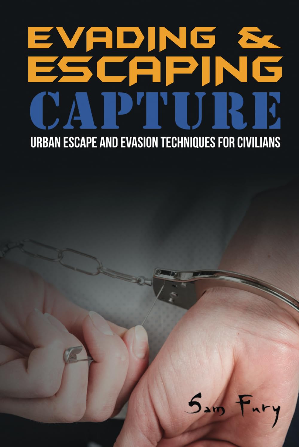 Evading and Escaping Capture: Urban Escape and Evasion Techniques for Civilians: 2 (Escape, Evasion, and Survival)