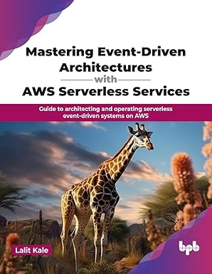 Mastering Event-Driven Architectures with AWS Serverless Services: Guide to architecting and operating serverless event-driven systems on AWS-Wow! eBook