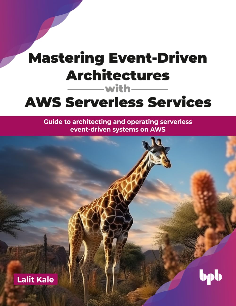 Mastering Event-Driven Architectures with AWS Serverless Services: Guide to architecting and operating serverless event-driven systems on AWS (English Edition)