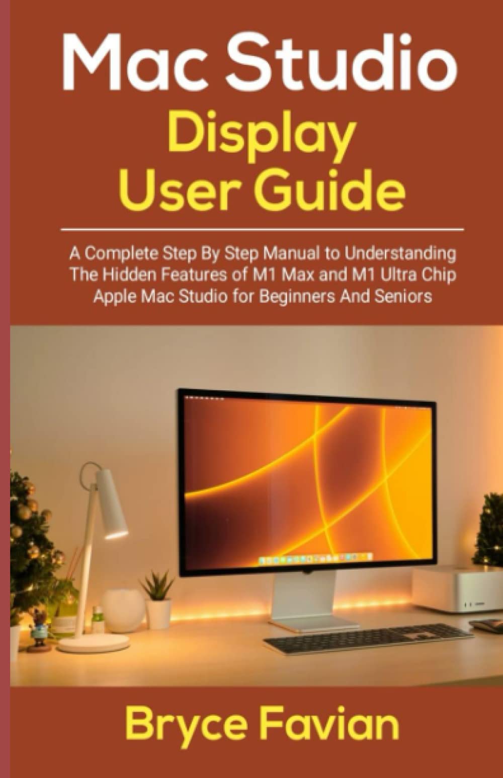 Buy MAC STUDIO DISPLAYUSER GUIDE: A Complete Step by Step Manual to ...