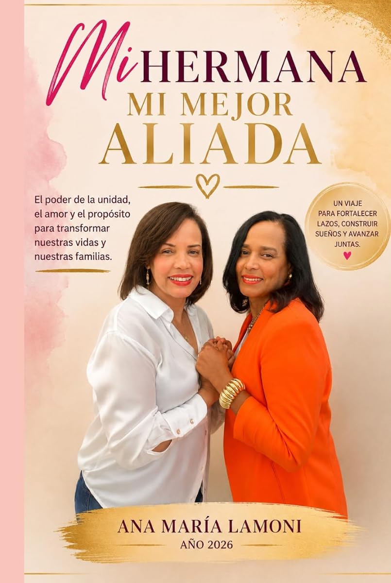 MI HERMANA MI MEJOR ALIADA: El poder de la unidad, el amor y el propósito para transformar nuestras vidas y nuestras familias. (Spanish Edition)