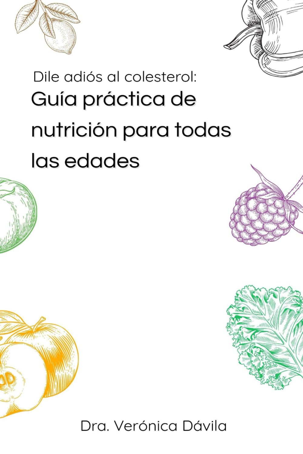 Dile adiós al colesterol: Guía práctica de nutrición para todas las edades