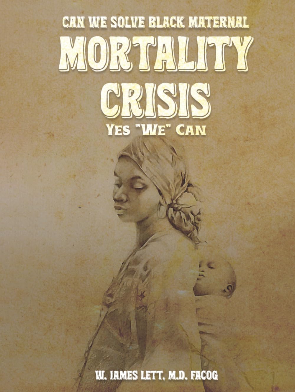 CAN WE SOLVE BLACK MATERNAL MORTALITY CRISIS YES WE CAN