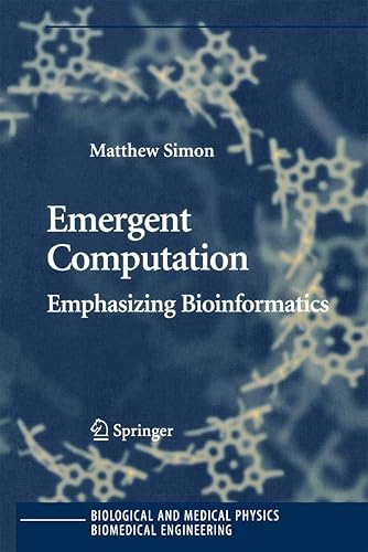Emergent Computation: Emphasizing Bioinformatics (Biological and Medical Physics, Biomedical Engineering)