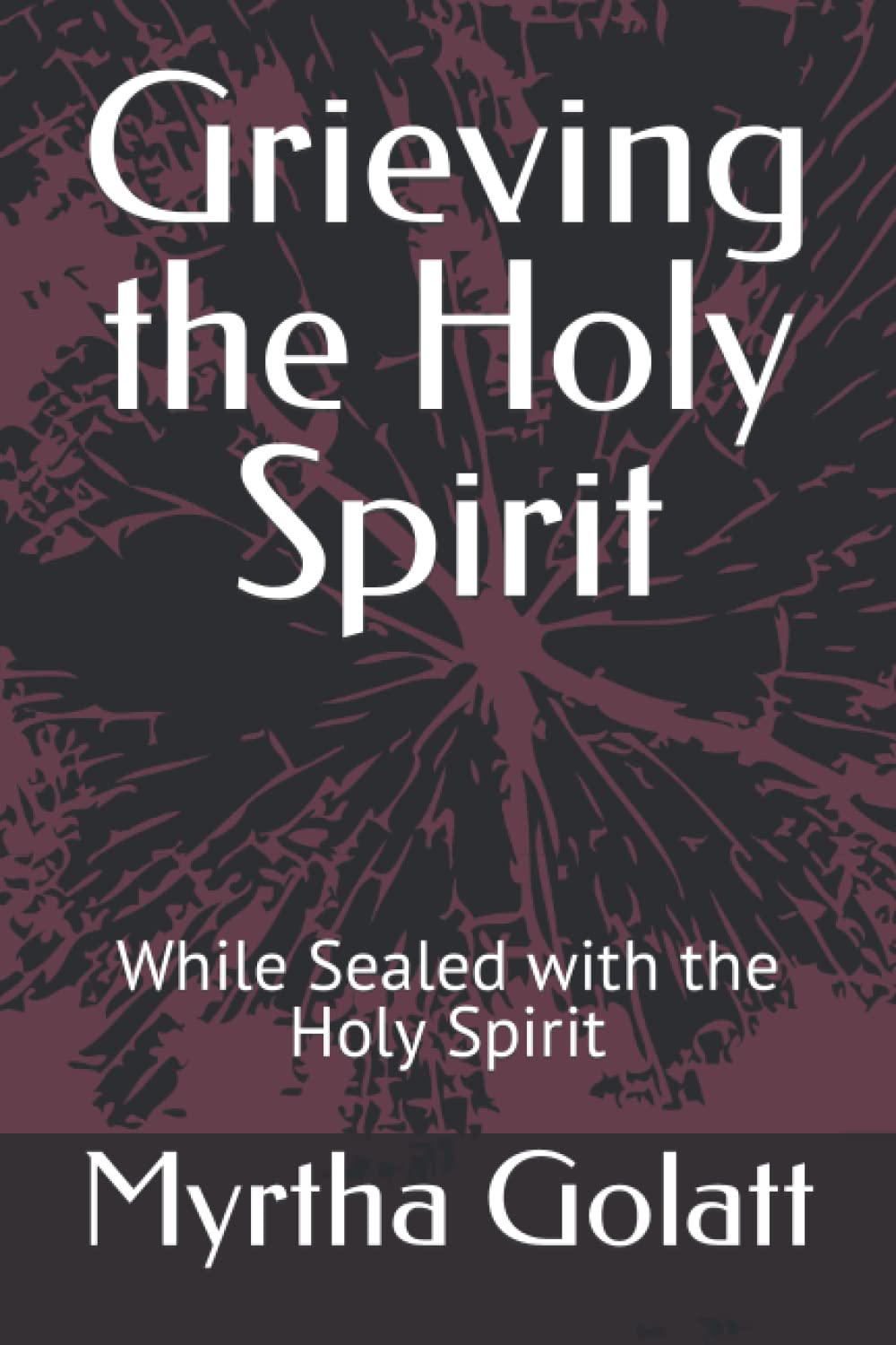 Grieving the Holy Spirit: While Sealed with the Holy Spirit