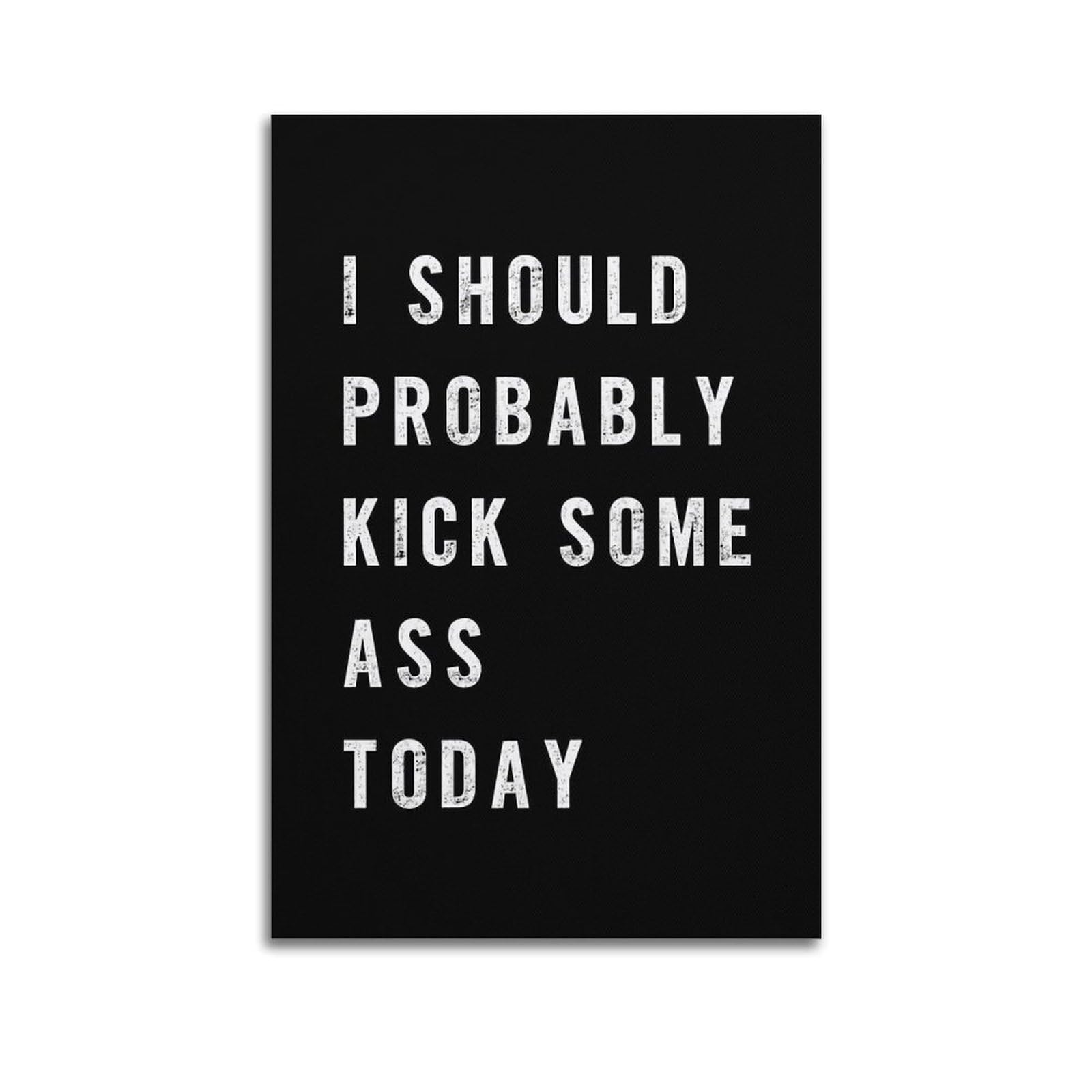 SUDANGDIANZI Motivational Poster I Should Probably Kick Some Ass Today Canvas Poster And Wall Art Modern Family Bedroom Gym Office Decor Gift 16x24inch(40x60cm) Unframe-style-19