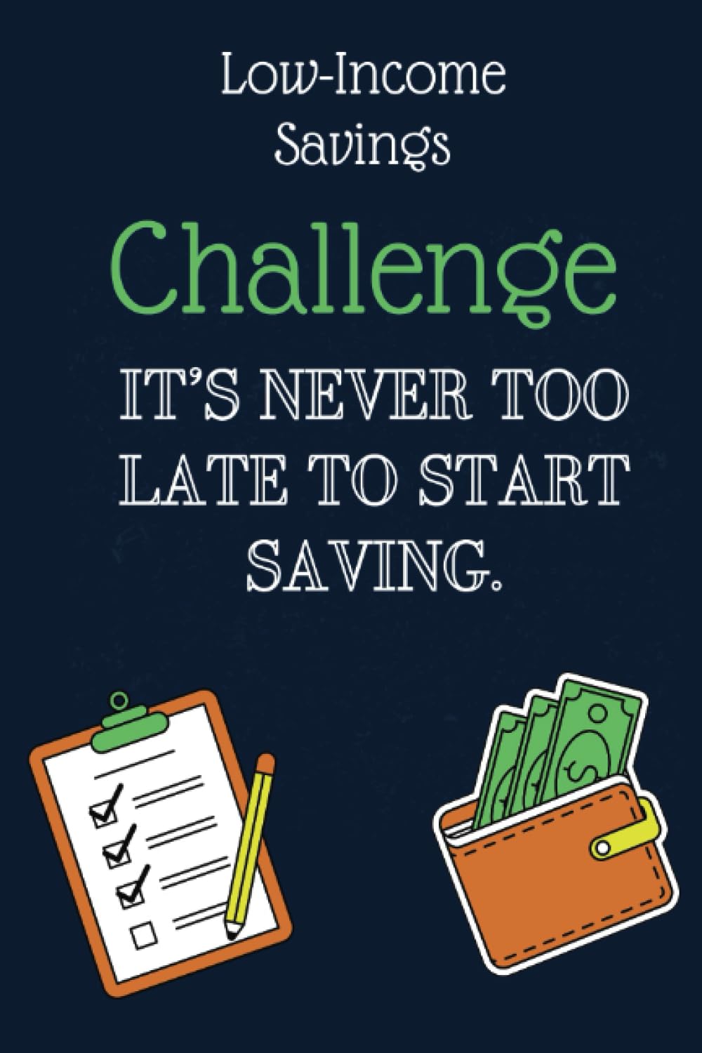 Low Income Savings Challenge Book: Simple Money Savings Challenges Tracker, Easy Way to Save Money $100, $150, $200, $250, $300, $400, $500, $1000, $1500, $3000, $5000, $10000…