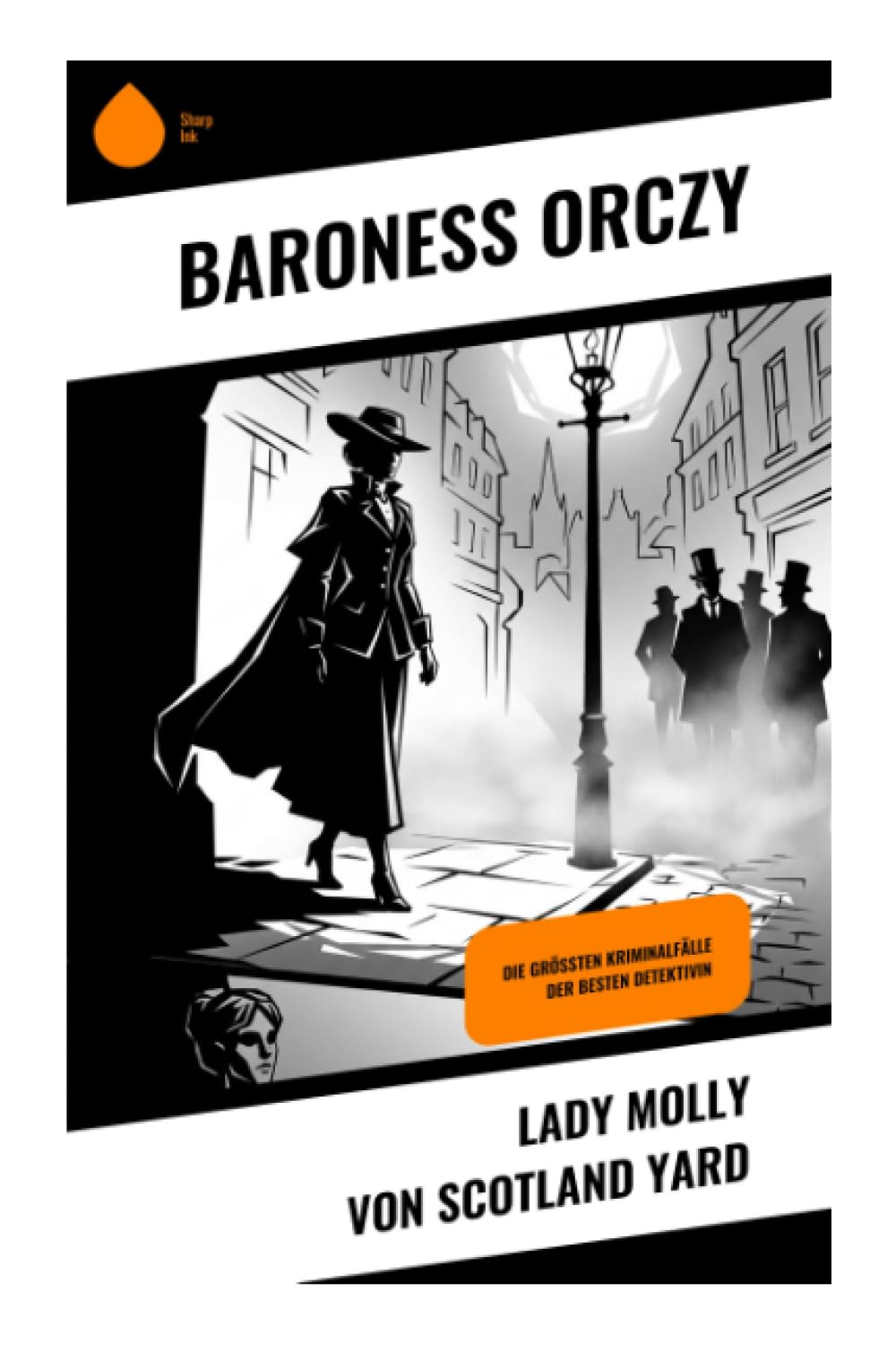 Lady Molly von Scotland Yard: Die größten Kriminalfälle der besten Detektivin