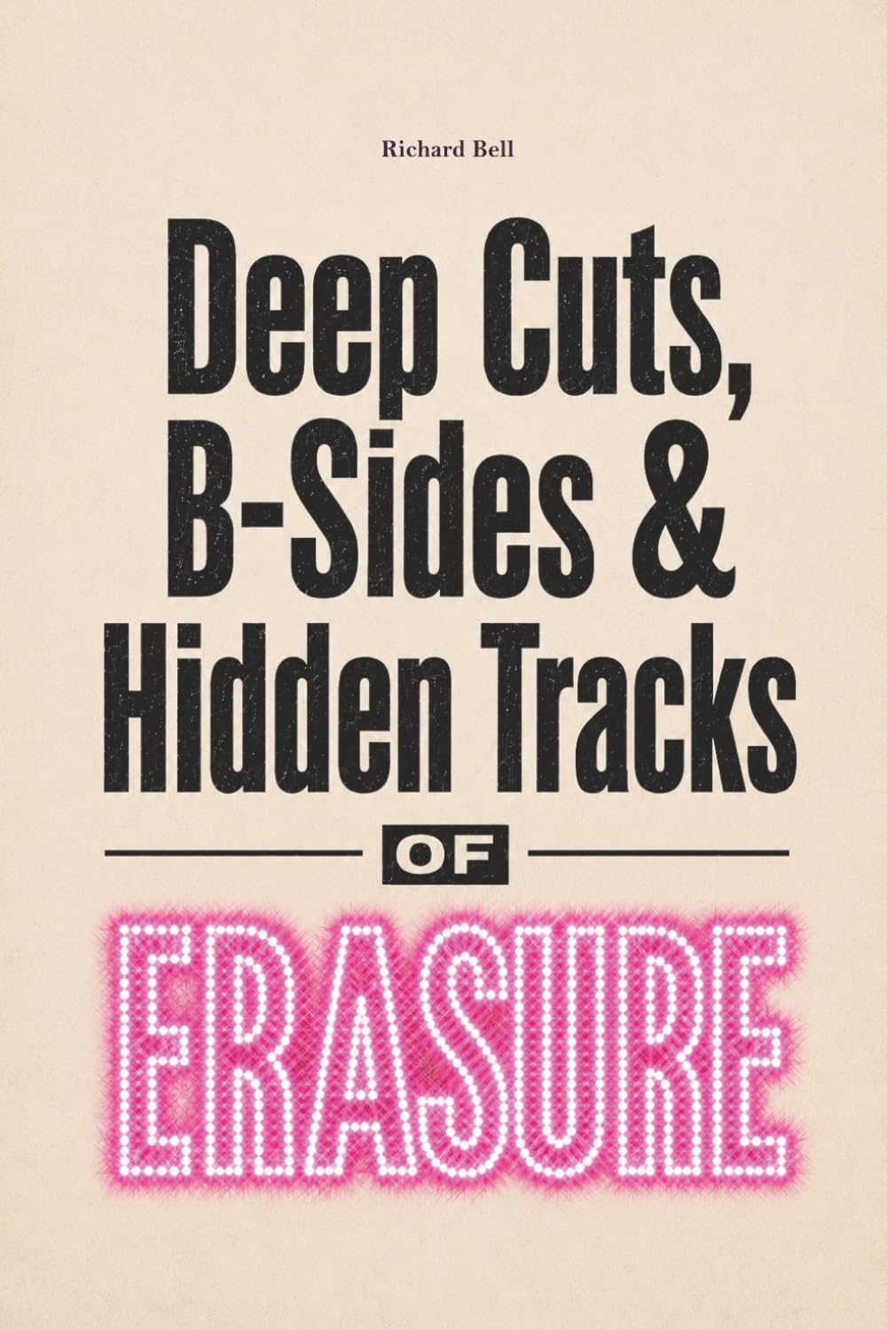 Deep Cuts, B-Sides & Hidden Tracks of ERASURE: An Unofficial Song-by-Song Companion