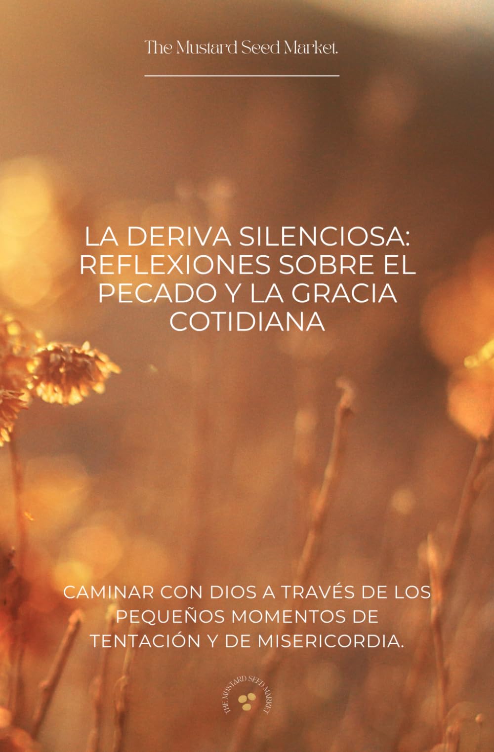 La Deriva Silenciosa: Reflexiones sobre el Pecado y la Gracia Cotidiana: Caminar con Dios a través de los pequeños momentos de tentación y de misericordia.