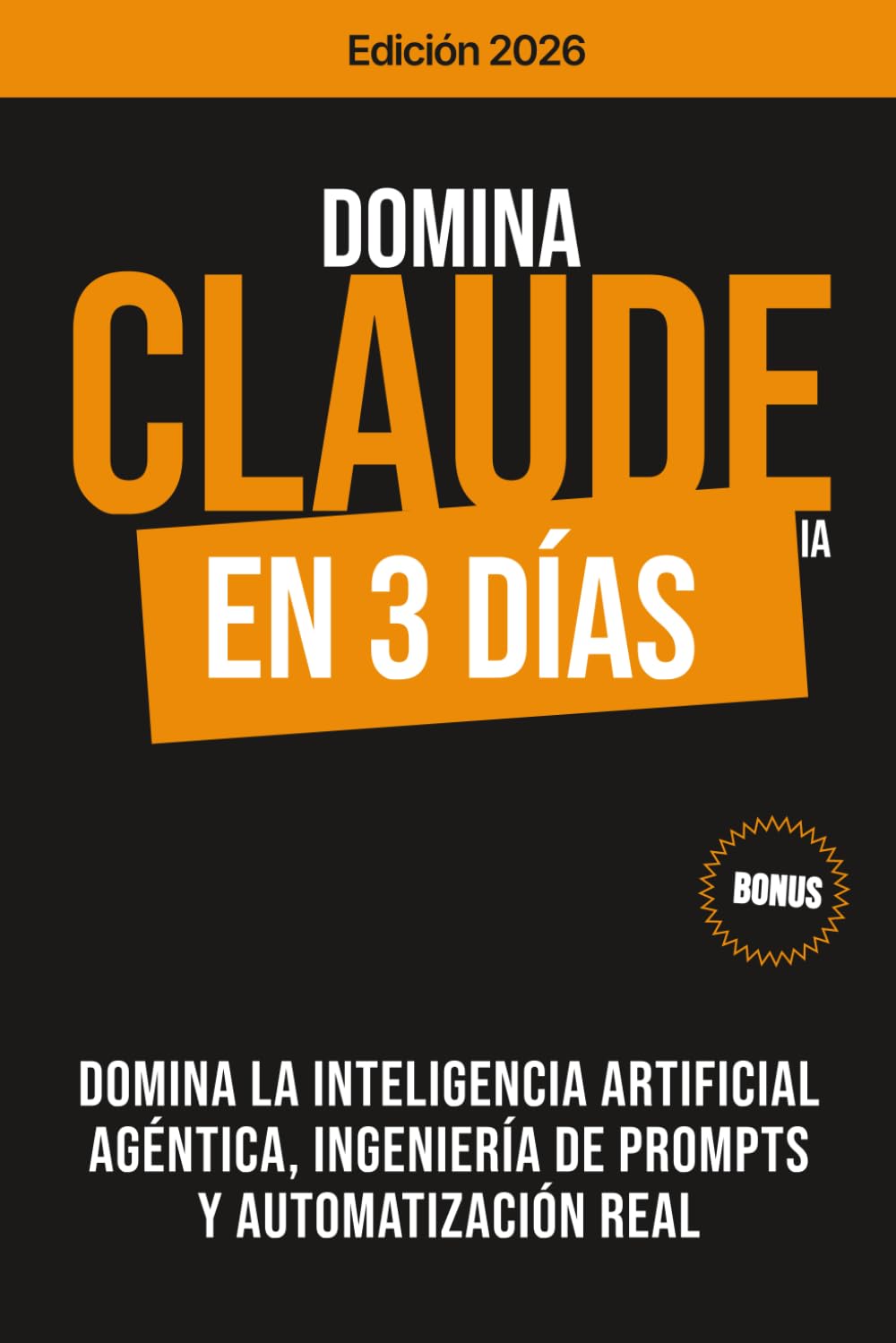 DOMINA CLAUDE IA EN 3 DÍAS: Domina la inteligencia artificial agéntica, ingeniería de prompts y automatización real