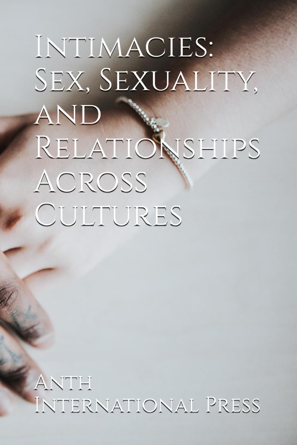 Intimacies: Sex, Sexuality, and Relationships Across Cultures