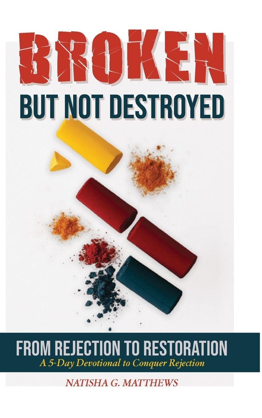 Broken but NOT Destroyed: From Rejection to Restoration