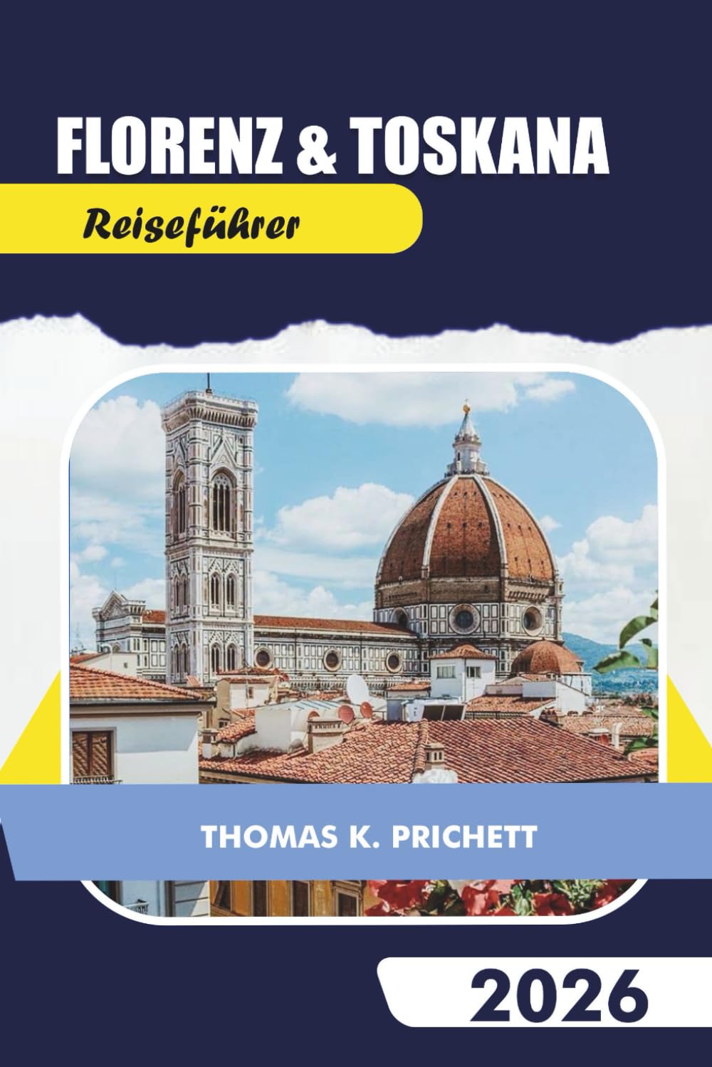 Florenz & Toskana Reiseführer 2026: Entdecken Sie versteckte Schätze mit lokalen Tipps, Reiserouten, Karten, Essen und Wein, Roadtrips und authentischen Budget-Reiseerlebnissen