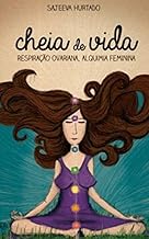 Cheia de Vida: Respiração Ovariana, Alquimia Feminina