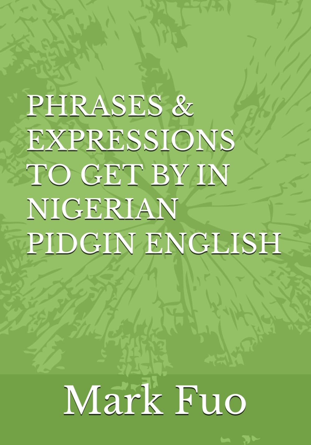 PHRASES & EXPRESSIONS TO GET BY IN NIGERIAN PIDGIN ENGLISH