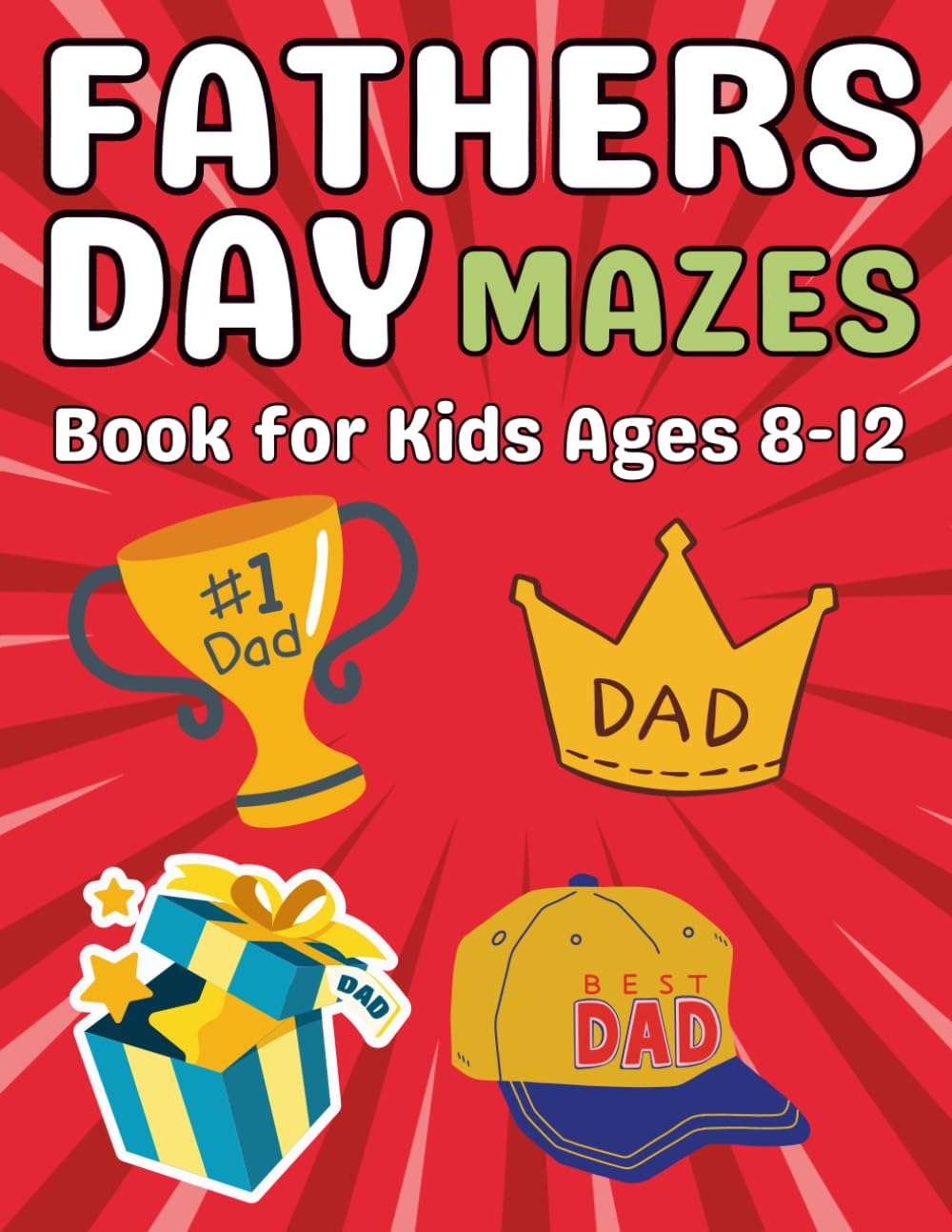 Fathers Day Gifts for Kids : Father’s Day Mazes for Kids Ages 8–12: A Fun Collection of Maze Puzzles Featuring Ties, Trophies, Cars, Tools, and Creative Father’s Day Designs