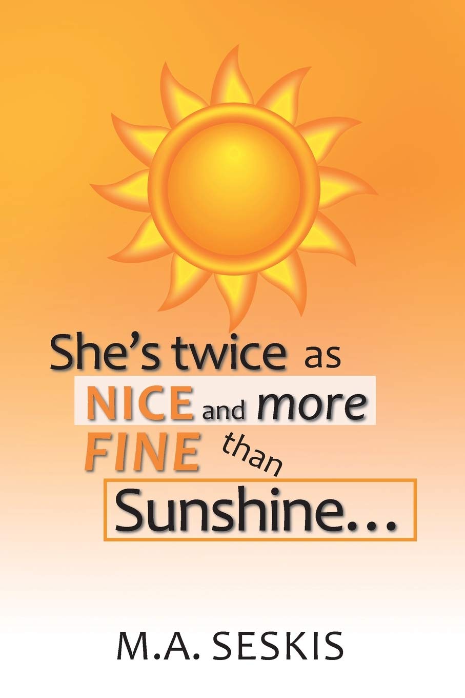 She's Twice as Nice and More Fine Than Sunshine . . .