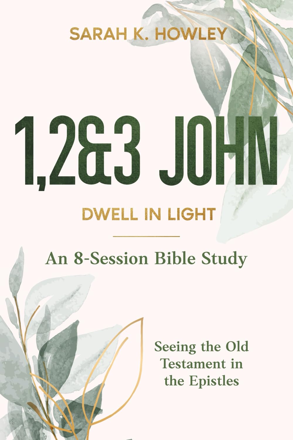 1,2&3 John: Dwell in Light (Seeing the Old Testament in the Epistles Bible Studies)