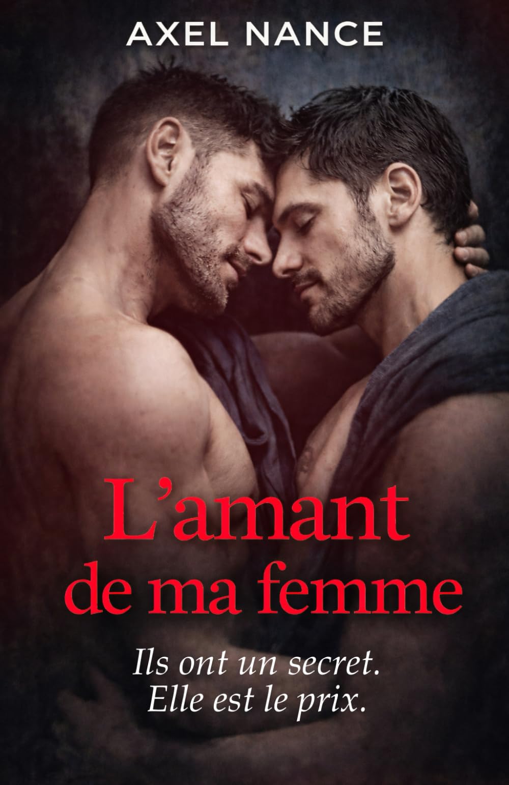 L'amant de ma femme: Une dark romance MM gay en français, psychologique où le désir naît de la trahison, et la destruction, du secret.