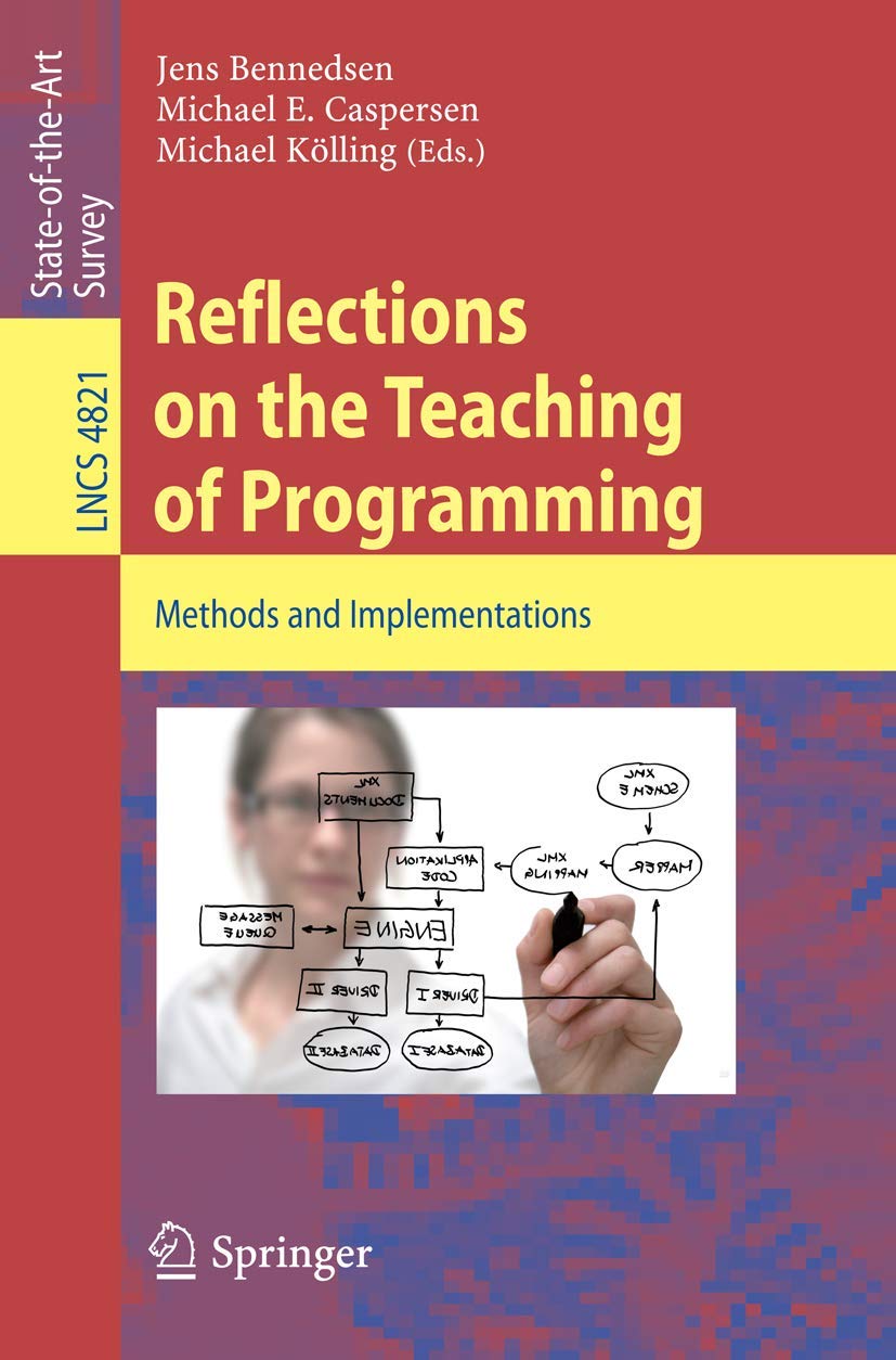 Reflections on the Teaching of Programming: Methods and Implementations (Lecture Notes in Computer Science / Programming and Software Engineering): 4821