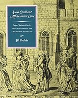 Such Constant Affectionate Care: Lady Charlotte Finch, Royal Governess, & the Children of George III 096660847X Book Cover